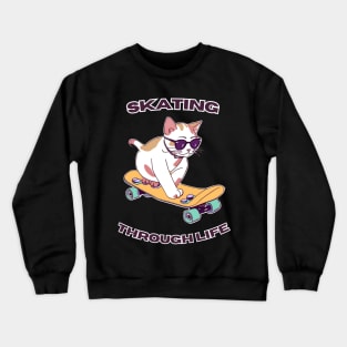 Cat Skating Through Life - Funny Cat And Skate Design Crewneck Sweatshirt